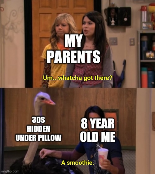 Nothin to see here... | MY PARENTS; 3DS HIDDEN UNDER PILLOW; 8 YEAR OLD ME | image tagged in whatcha got there | made w/ Imgflip meme maker