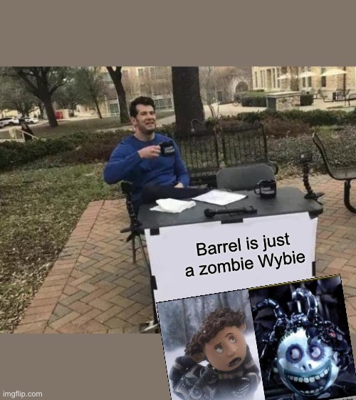 Change My Mind Meme | Barrel is just a zombie Wybie | image tagged in memes,change my mind | made w/ Imgflip meme maker