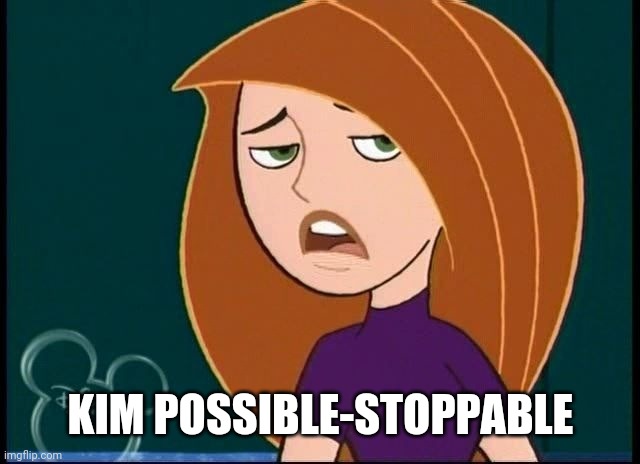 Kim Possible annoyed/disgusted | KIM POSSIBLE-STOPPABLE | image tagged in kim possible annoyed/disgusted | made w/ Imgflip meme maker