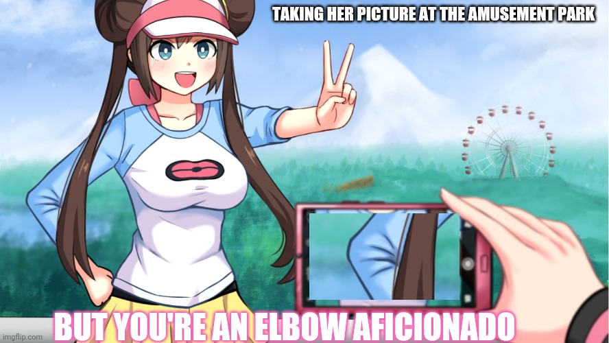 Girlfriend photo | TAKING HER PICTURE AT THE AMUSEMENT PARK; BUT YOU'RE AN ELBOW AFICIONADO | image tagged in anime boobs,cell phone | made w/ Imgflip meme maker