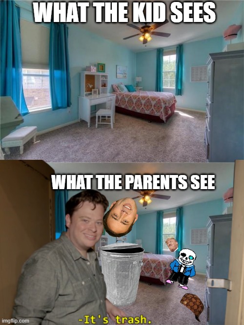 what the kids see is always different |  WHAT THE KID SEES; WHAT THE PARENTS SEE | image tagged in its trash | made w/ Imgflip meme maker