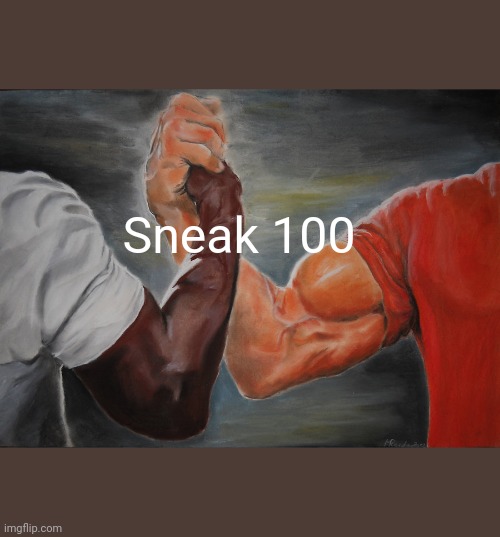 Epic Handshake Meme | Sneak 100 | image tagged in memes,epic handshake | made w/ Imgflip meme maker