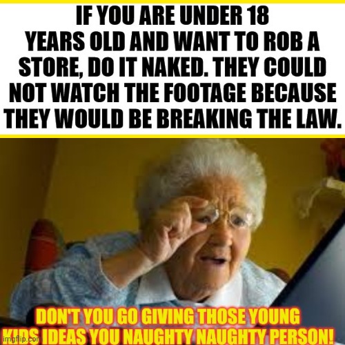 Don't you go giving those young kids any ideas! | image tagged in old woman | made w/ Imgflip meme maker