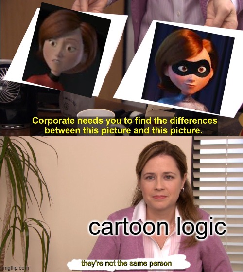 They're The Same Picture | cartoon logic; they're not the same person | image tagged in memes,they're the same picture | made w/ Imgflip meme maker