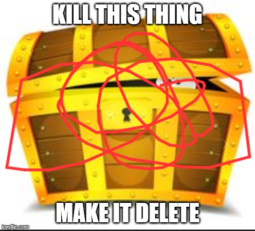 Crate | KILL THIS THING; MAKE IT DELETE | image tagged in crate | made w/ Imgflip meme maker