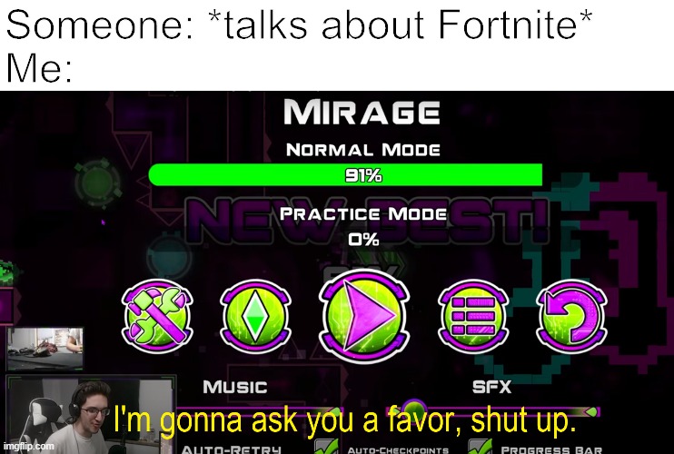 funny meme + new template | Someone: *talks about Fortnite*
Me: | image tagged in shut up | made w/ Imgflip meme maker