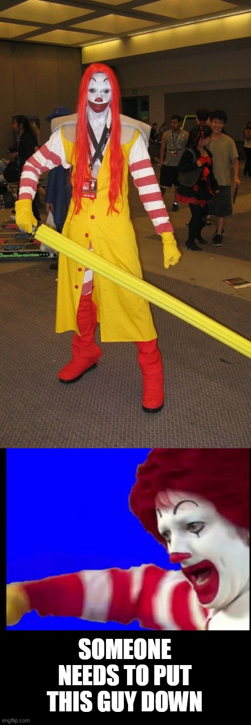 CREEPY MCDONALD | SOMEONE NEEDS TO PUT THIS GUY DOWN | image tagged in mcdonalds,ronald mcdonald,creepy,cosplay | made w/ Imgflip meme maker