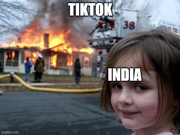 BURN!!! | TIKTOK; INDIA | image tagged in memes,disaster girl | made w/ Imgflip meme maker