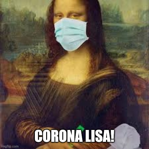 Mona Lisa | CORONA LISA! | image tagged in mona lisa | made w/ Imgflip meme maker