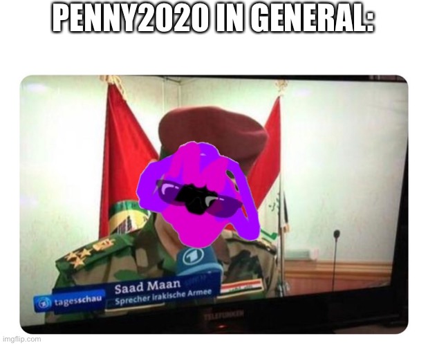 You sad sad imgflipper | PENNY2020 IN GENERAL: | made w/ Imgflip meme maker