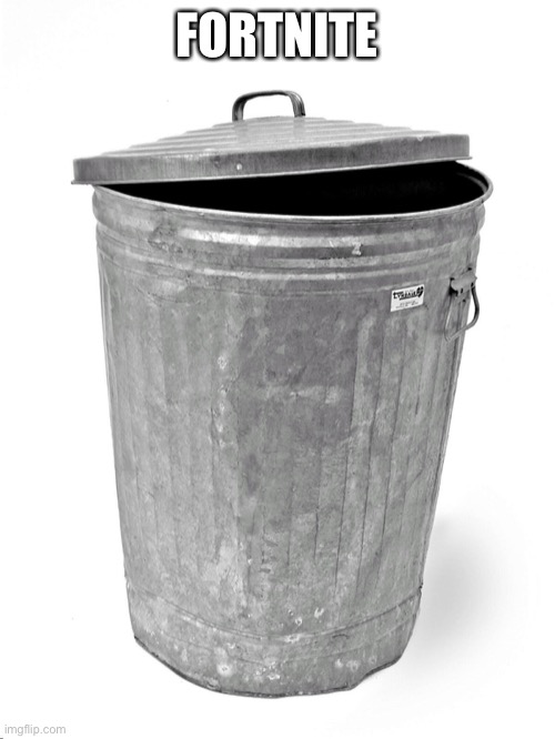 Trash Can | FORTNITE | image tagged in trash can | made w/ Imgflip meme maker