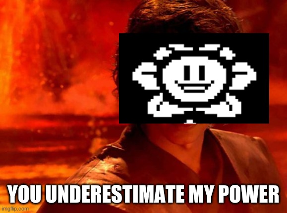 You Underestimate My Power Meme | YOU UNDERESTIMATE MY POWER | image tagged in memes,you underestimate my power | made w/ Imgflip meme maker