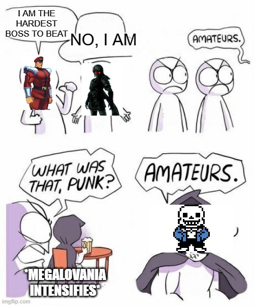 Hardest Boss | I AM THE HARDEST BOSS TO BEAT; NO, I AM; *MEGALOVANIA
INTENSIFIES* | image tagged in amateurs comic meme | made w/ Imgflip meme maker
