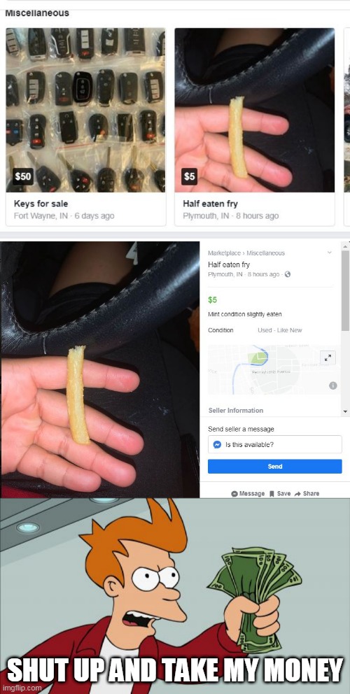 THIS WAS REALLY ON MY MARKETPLACE FEED | SHUT UP AND TAKE MY MONEY | image tagged in memes,shut up and take my money fry,marketplace,facebook,wtf,french fries | made w/ Imgflip meme maker