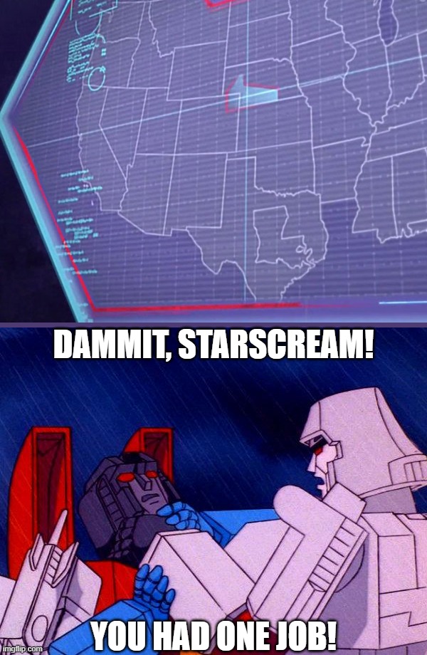 Transformers Megatron and Starscream | DAMMIT, STARSCREAM! YOU HAD ONE JOB! | image tagged in transformers megatron and starscream | made w/ Imgflip meme maker
