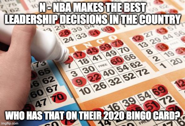 Bingo | N - NBA MAKES THE BEST LEADERSHIP DECISIONS IN THE COUNTRY; WHO HAS THAT ON THEIR 2020 BINGO CARD? | image tagged in bingo,2020,nba | made w/ Imgflip meme maker