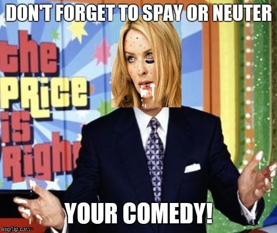Kylie Don't forget to spay your comedy | image tagged in kylie don't forget to spay your comedy,kylie minogue,kylieminoguesucks,google kylie minogue,kylie minogue memes,spay kylie | made w/ Imgflip meme maker