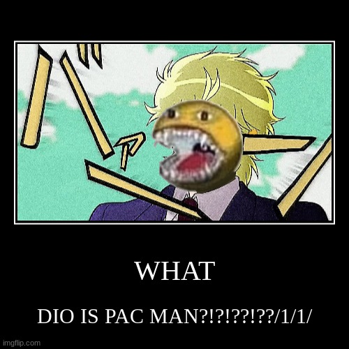 Dio Pac Man confirmed | image tagged in jojo's bizarre adventure,jojo,jojo meme,dio brando,pac man,vibe check | made w/ Imgflip demotivational maker