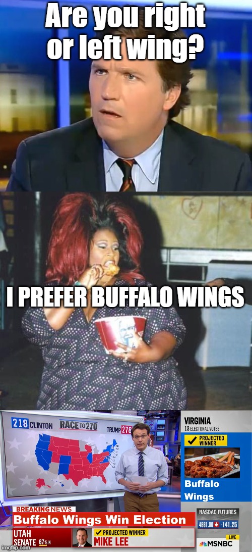 With ranch! | Are you right or left wing? I PREFER BUFFALO WINGS | image tagged in funny memes,funny,fast food,fat people | made w/ Imgflip meme maker