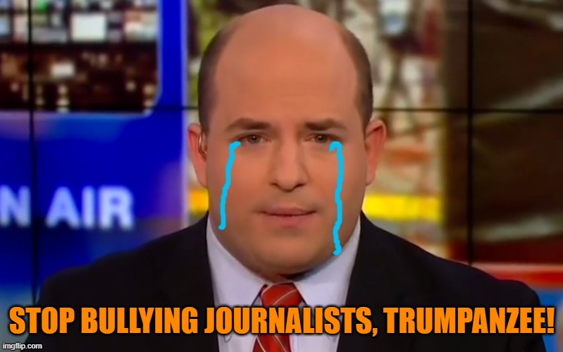 STOP BULLYING JOURNALISTS, TRUMPANZEE! | image tagged in cryin' brian stelter | made w/ Imgflip meme maker