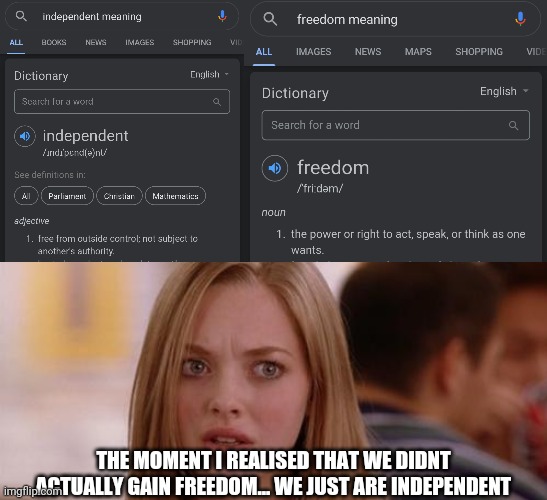 Independently free | THE MOMENT I REALISED THAT WE DIDNT ACTUALLY GAIN FREEDOM... WE JUST ARE INDEPENDENT | image tagged in memes,omg karen | made w/ Imgflip meme maker