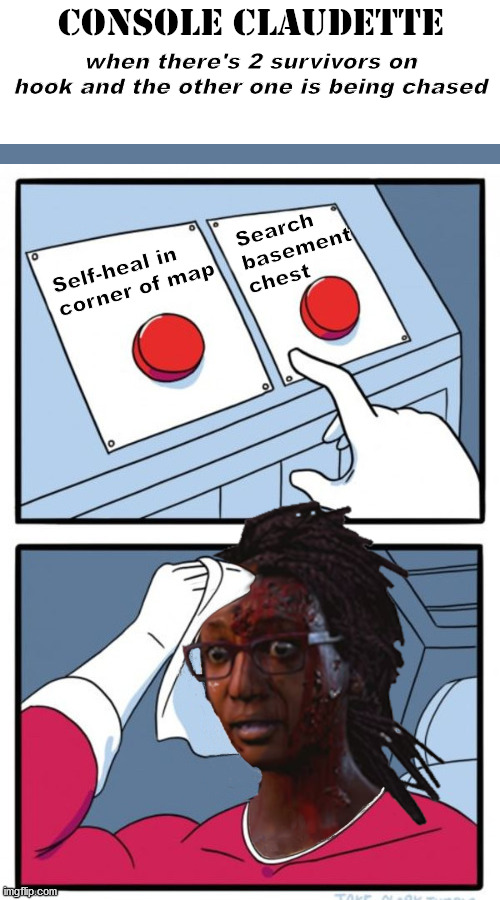 Console Claudette | when there's 2 survivors on hook and the other one is being chased; Search basement chest; Self-heal in corner of map | image tagged in console claudette,deadbydaylight | made w/ Imgflip meme maker