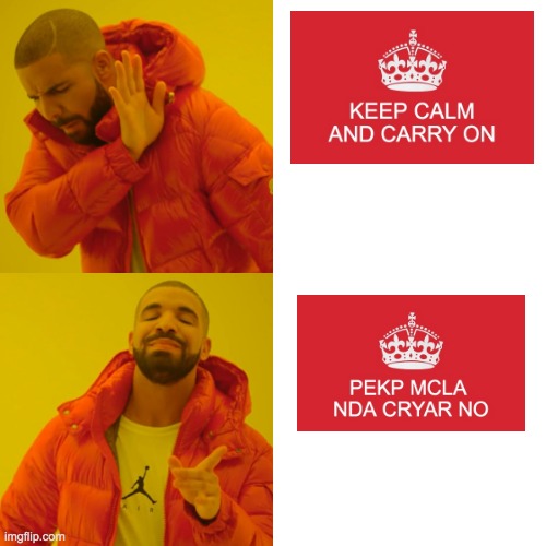 Drake Hotline Bling Meme | image tagged in memes,drake hotline bling,keep calm and carry on red,excuse me what the fuck | made w/ Imgflip meme maker