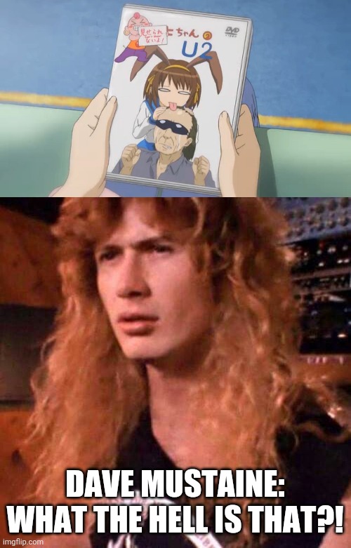 I gave this to Dave Mustaine | DAVE MUSTAINE: WHAT THE HELL IS THAT?! | image tagged in suzumiya haruhi no u2,confused dave mustaine,haruhi,dave mustaine,megadeth,haruhi suzumiya | made w/ Imgflip meme maker