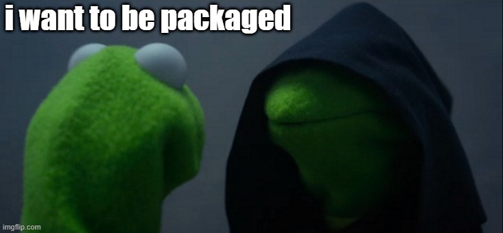 Evil Kermit Meme | i want to be packaged | image tagged in memes,evil kermit | made w/ Imgflip meme maker