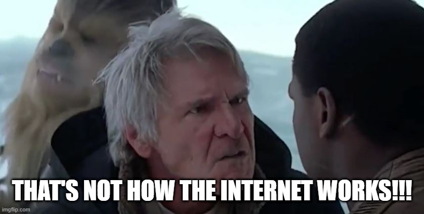 That's not how the force works  | THAT'S NOT HOW THE INTERNET WORKS!!! | image tagged in that's not how the force works | made w/ Imgflip meme maker