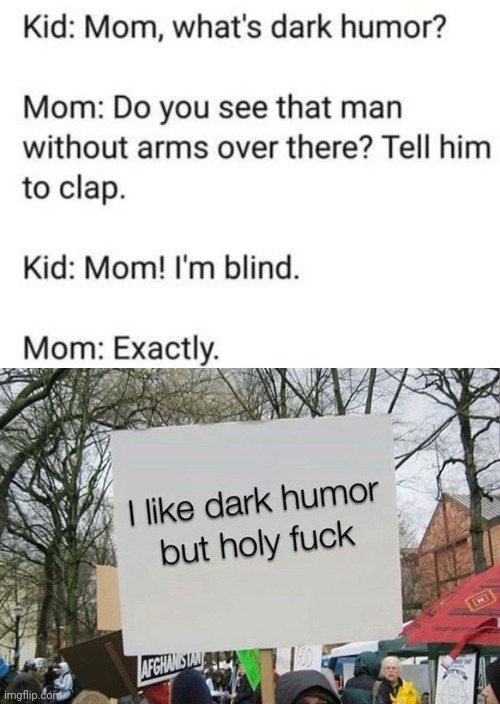 Dark Humor | image tagged in dark humor,dark,humor | made w/ Imgflip meme maker