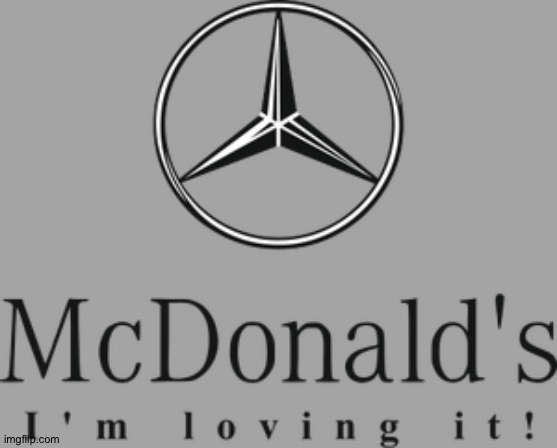 I am actually loving it | image tagged in funny,fake logos,funny logos,mercedes,mcdonalds,thisimagehasalotoftags | made w/ Imgflip meme maker