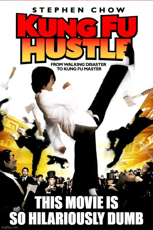 who saw this movie? (it is R rated, warning) | THIS MOVIE IS SO HILARIOUSLY DUMB | image tagged in memes,movies,kung fu hustle,stupid,funny | made w/ Imgflip meme maker