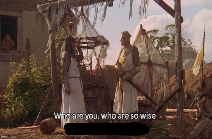 Who are you, so wise In the ways of science. | image tagged in who are you so wise in the ways of science | made w/ Imgflip meme maker