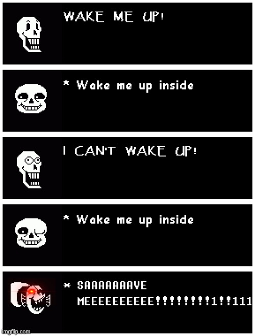 WAKE ME UP- | image tagged in memes,funny,sans,papyrus,undyne,undertale | made w/ Imgflip meme maker