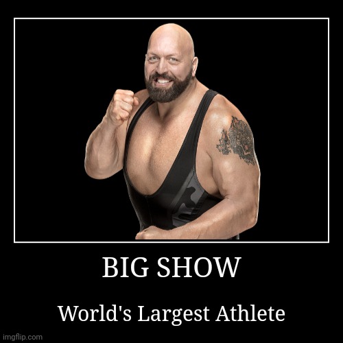 Big Show | image tagged in demotivationals,wwe,big show | made w/ Imgflip demotivational maker