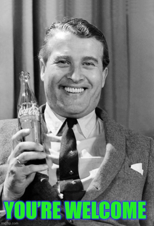 Wernher von Braun coca cola | YOU’RE WELCOME | image tagged in wernher von braun coca cola | made w/ Imgflip meme maker