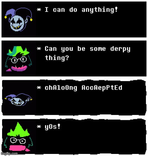 The Derp Gang | image tagged in memes,funny,derp,deltarune,jevil,i can do anything | made w/ Imgflip meme maker
