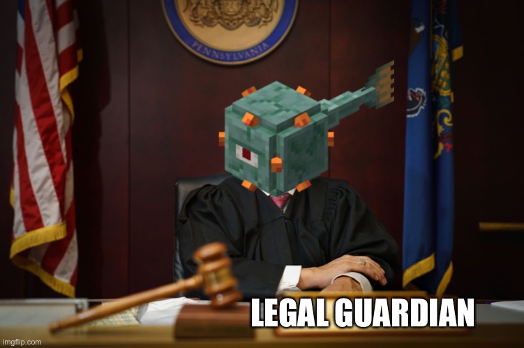 Legal Guardian | LEGAL GUARDIAN | image tagged in minecraft | made w/ Imgflip meme maker