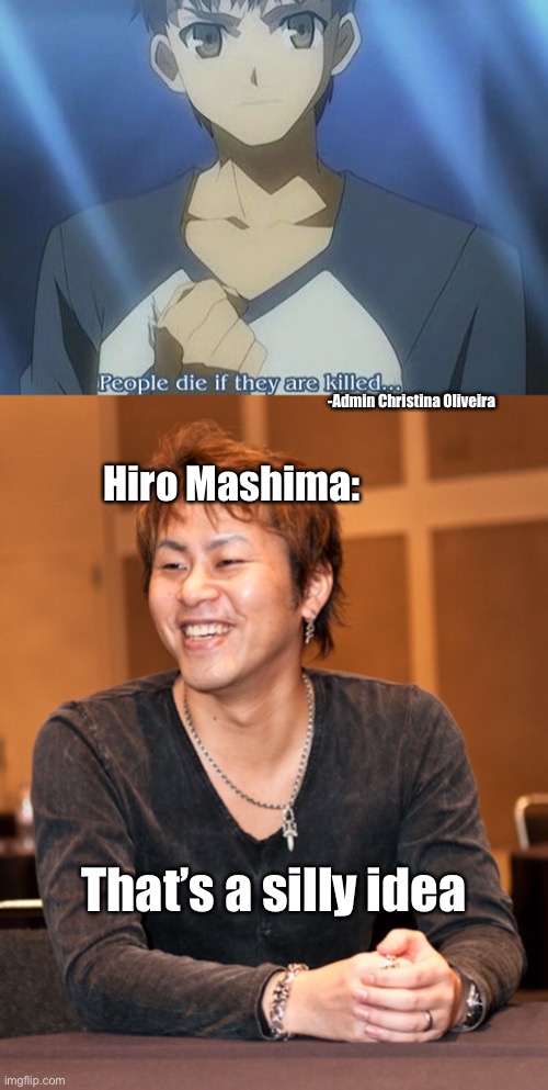 ‘Nobody ever dies’ in Fairy Tail | -Admin Christina Oliveira; Hiro Mashima:; That’s a silly idea | image tagged in fairy tail,anime,manga,quotes,fairy tail meme,hiro mashima | made w/ Imgflip meme maker