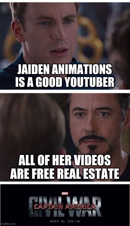 This is the meme of the ages! | JAIDEN ANIMATIONS IS A GOOD YOUTUBER; ALL OF HER VIDEOS ARE FREE REAL ESTATE | image tagged in memes,marvel civil war 1 | made w/ Imgflip meme maker