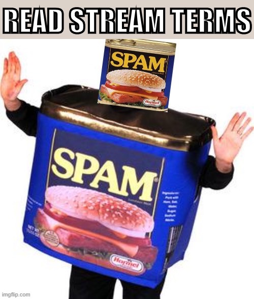 PSA: Before you go flagging my content in the CursedTrainwatcher stream... | READ STREAM TERMS | image tagged in spam on spam,flags,spam,meanwhile on imgflip,the daily struggle imgflip edition,first world imgflip problems | made w/ Imgflip meme maker