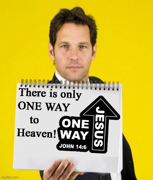 One Way Up | image tagged in jesus,one way,john 14 6 | made w/ Imgflip meme maker