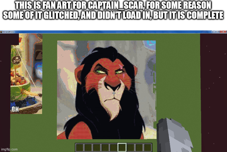 THIS IS FAN ART FOR CAPTAIN_SCAR, FOR SOME REASON SOME OF IT GLITCHED, AND DIDN'T LOAD IN, BUT IT IS COMPLETE | made w/ Imgflip meme maker