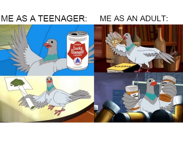Pigeon | ME AS AN ADULT:; ME AS A TEENAGER: | image tagged in pigeon,drugs,liquor,pills,mike tyson | made w/ Imgflip meme maker