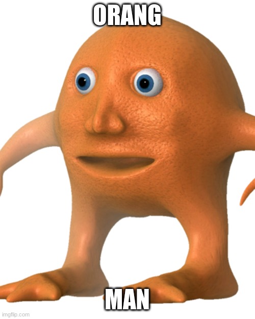 ORANG MAN | made w/ Imgflip meme maker