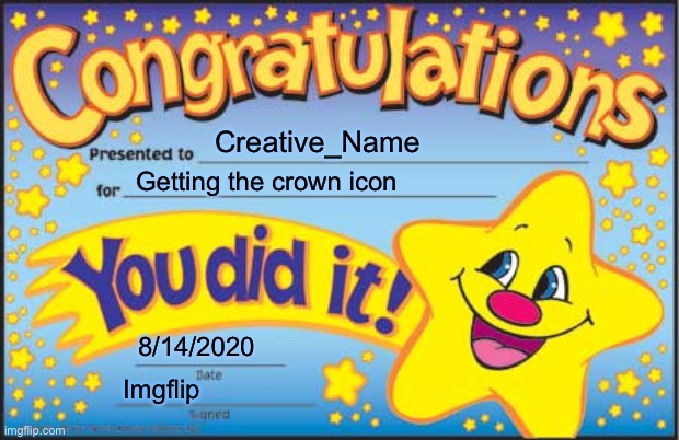 Happy Star Congratulations Meme | Creative_Name Getting the crown icon 8/14/2020 Imgflip | image tagged in memes,happy star congratulations | made w/ Imgflip meme maker