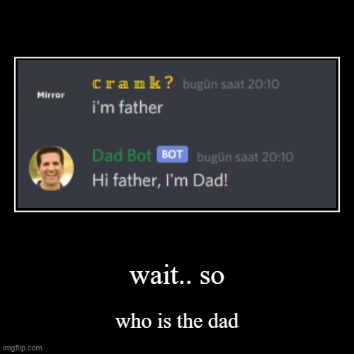 who's dad | image tagged in funny,demotivationals,dad jokes | made w/ Imgflip demotivational maker
