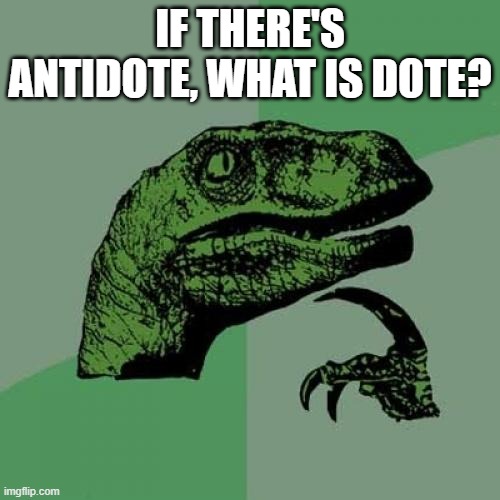Philosoraptor | IF THERE'S ANTIDOTE, WHAT IS DOTE? | image tagged in memes,philosoraptor | made w/ Imgflip meme maker
