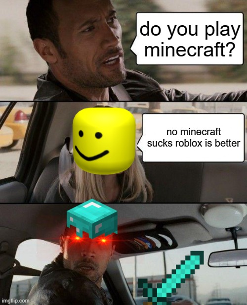 The Rock Driving | do you play minecraft? no minecraft sucks roblox is better | image tagged in memes,the rock driving | made w/ Imgflip meme maker